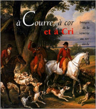 A COURRE, A COR ET A CRI. Images de la vénerie au XIXème siècle, Exposition au Musée de la Chasse et de la Nature du 4 novembre 1999 au 2 avril 2000